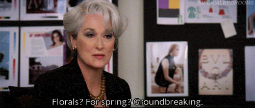 "Florals for spring? Groundbreaking," says Meryl Streep in this clip from The Devil Wears Prada.